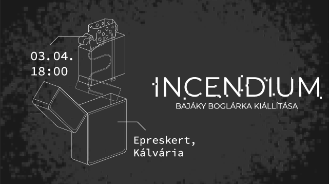 Bajáky Boglárka – Incendium